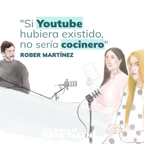 BAYA Podcast | Rober Mart&iacute;nez Foronda | "Si YouTube hubiera existido, no ser&iacute;a cocinero".