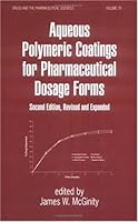 Aqueous Polymeric Coatings for Pharmaceutical Dosage Forms (Drugs and the Pharmaceutical Sciences) 0824797736 Book Cover