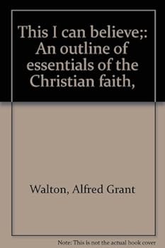 This I can believe;: An outline of essentials of the Christian faith (Essay index reprint series)