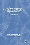 The Guide to Managing Postproduction for Film, TV, and Digital Distribution: Managing the Process