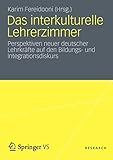  Das interkulturelle Lehrerzimmer: Perspektiven neuer deutscher Lehrkräfte für den Bildungs- und Integrationsdiskurs