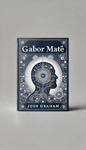 Gabor Mate (Pioneers of Psychology and Human Behaviour Book 42) (English Edition)
