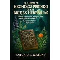 EL LIBRO DE HECHIZOS PERDIDO DE LAS BRUJAS HERBARIAS: RITUALES Y