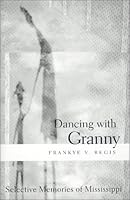 Dancing With Granny: Selective Memories of Mississippi 0966395212 Book Cover