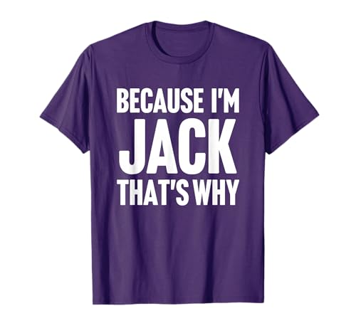 Because I'm Jack That's Why Am Personalized Name T-Shirt