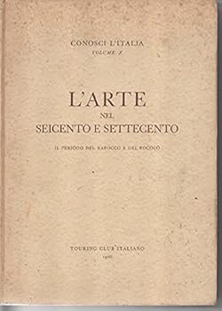 L'ARTE NEL SEICENTO E SETTECENTO IL PERIODO DEL BAROCCO E DEL ROCOCO; CONOSCI L'ITALIA VOLUME X