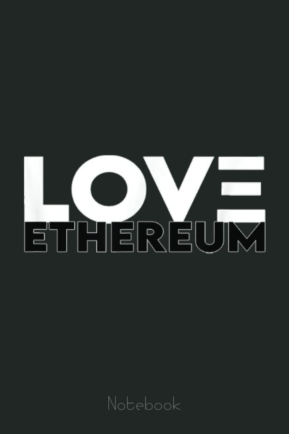 LOVE ETHEREUM BITCOIN CRYPTO Currency Investor Money BTC Notebook: Transaction Log Ledger, Air Drop Tracker, Passwords Book for New and Experienced Traders 6x9 110 Page Gift Journal