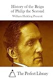 History of the Reign of Philip the Second (Perfect Library)