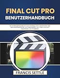  Final Cut Pro Benutzerhandbuch: Ein Anfängerhandbuch zum Einstieg, zum Verständnis der Benutzeroberfläche, zum Bearbeiten von Clips und zum Exportieren von Projekten