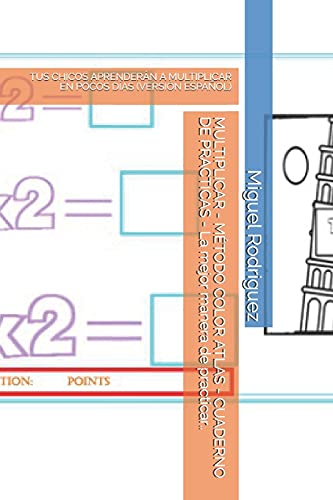 MULTIPLICAR - MÉTODO COLOR ATLAS - CUADERNO DE PRACTICAS - La mejor manera de practicar..: TUS CHICOS APRENDERÁN A MULTIPLICAR EN POCOS DÍAS (VERSIÓN ESPAÑOL) (Spanish Edition)
