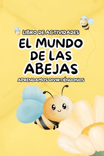 El Mundo de las Abejas: Libro de Actividades para Niños: Libro Educativo con Dibujos para Colorear, Laberintos y Curiosidades sobre Polinizadores