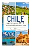 CHILI GUIDE DE VOYAGE 2026: Découvrez la chaleur de l'Amérique du Sud
