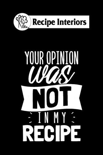  Recipe interiors: your opinion was not in my recipe 6x9 100 pages bleed