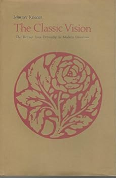 Hardcover The Classic Vision, The Retreat from Extremity in Modern Literature Book