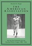 The American Association: Year-By-Year Statistics for the Baseball Minor League, 1902-1952