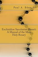 Enchiridion Sanctissimi Rosarii: A Manual of the Most Holy Rosary 1492932922 Book Cover