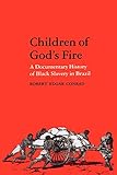 Children of God's Fire: A Documentary History of Black Slavery in Brazil