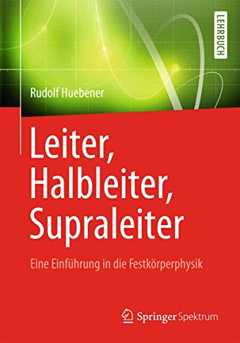 Leiter, Halbleiter, Supraleiter - Eine Einführung in die Festkörperphysik: Für Physiker, Ingenieu Leiter, Halbleiter, Supraleiter - Eine Einführung in die Festkörperphysik: Für Physiker, Ingenieu