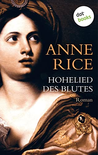 Hohelied des Blutes: Ein Roman aus der Chronik der...
