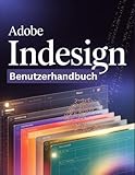adobe indesign download cs6  Adobe InDesign Benutzerhandbuch: Ein Schritt-für-Schritt-Handbuch für Anfänger und Fortgeschrittene zur Erkundung der Kernfunktionen, innovativer Methoden, praktischer Ratschläge und nahtloser