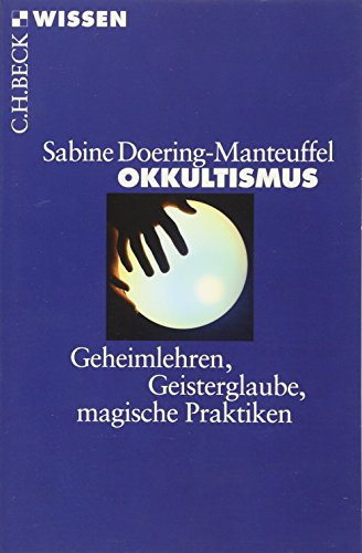 Okkultismus: Geheimlehren, Geisterglaube, magische Praktiken (C.H.BECK Wissen)
