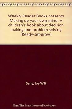 Unknown Binding Weekly Reader Books presents Making up your own mind: A children's book about decision making and problem solving (Ready-set-grow) Book