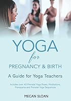 Yoga for Pregnancy & Birth: A Guide for Yoga Teachers 1734219521 Book Cover