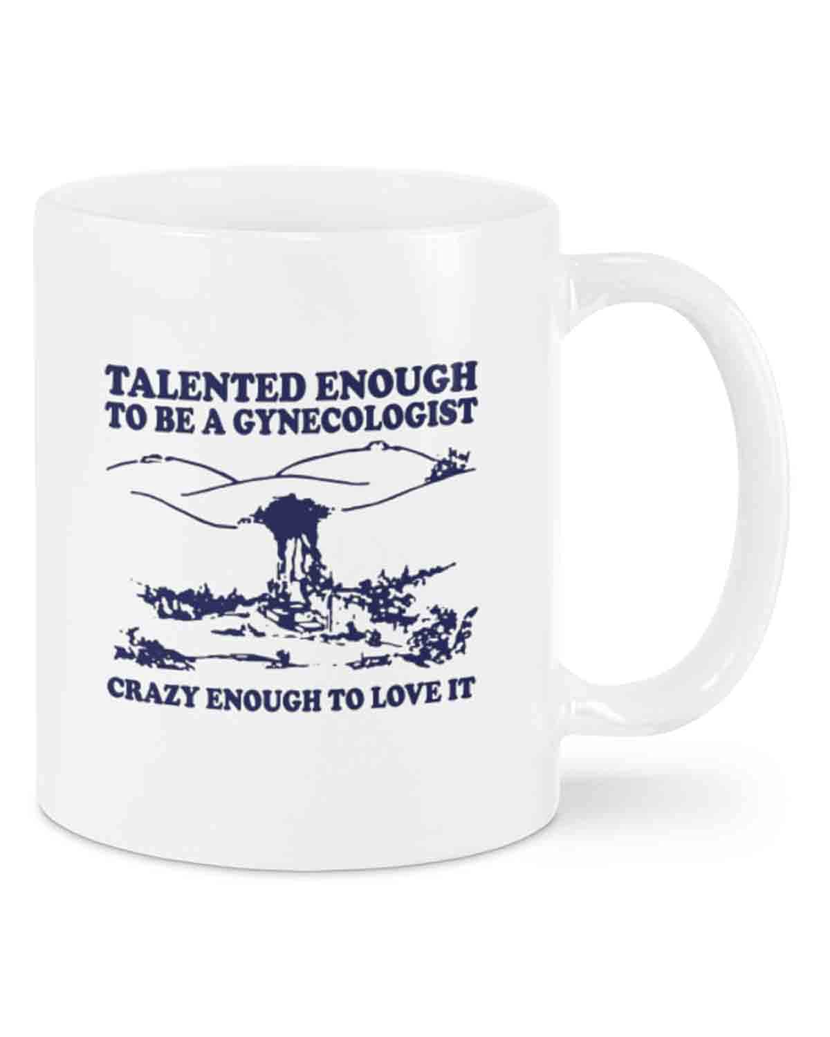 Talented Enough To Be A Gynecologist Mug 11-Ounce, Ceramic Coffee Mug, Outdoor Mug, Job Mug, Halloween Mug, Birthday Mug, Christmas Mug