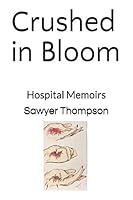 Crushed in Bloom: Hospital Memoirs 1790610192 Book Cover