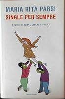 Single per sempre. Storie di donne libere e felici 8804570180 Book Cover