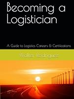 Becoming a Logistician: A Guide to Logistics Careers & Certifications B0BYH3W65G Book Cover