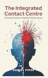 The Integrated Contact Centre: A Practical Guide to Stability & Performance