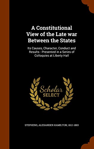A Constitutional View of the Late war Between t... 1343834872 Book Cover