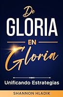 De Gloria en Gloria: Unificando Estrategias (Spanish Edition) B0DRTVZ3GY Book Cover