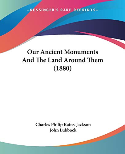 Our Ancient Monuments And The Land Around Them (1880)