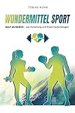 Wundermittel Sport: Sport als Medizin - was Forschung und Praxis heute belegen