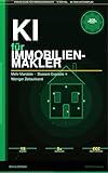 KI für Immobilienmakler: Mehr Mandate, bessere Exposés, weniger Zeitaufwand – Der ultimative KI-Praxis-Guide mit 90-Tage-Aktionsplan, Prompt-Bibliothek und 15 Kapiteln praxiserprobter Workflows