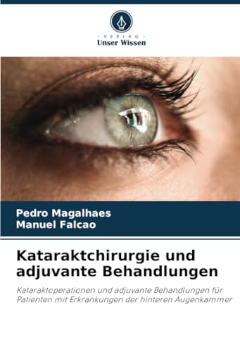 Kataraktchirurgie und adjuvante Behandlungen: Kataraktoperationen und adjuvante Behandlungen für Patienten mit Erkrankungen der hinteren Augenkammer