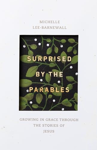Surprised by the Parables: Growing in Grace Through the Stories of Jesus