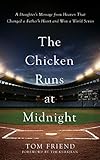 The Chicken Runs at Midnight: A Daughters Message from Heaven that Changed a Fathers Heart and Won a World Series