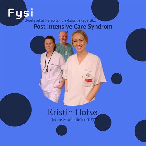 Fra alvorlig sykdom/skade til rehabilitering: Hva du m&aring; vite om PICS? - Kristin Hofs&oslash;