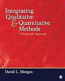 Integrating Qualitative and Quantitative Methods: A Pragmatic Approach