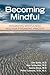 Becoming Mindful: Integrating Mindfulness into Your Psychiatric Practice