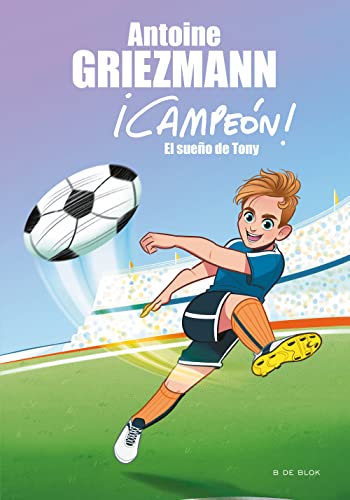 El sueño de Tony (¡Campeón! 1) (Libros de fútbol) El sueño de Tony (¡Campeón! 1) (Libros de fútbol)