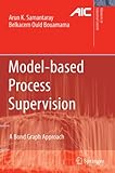  Model-based Process Supervision: A Bond Graph Approach (Advances in Industrial Control)