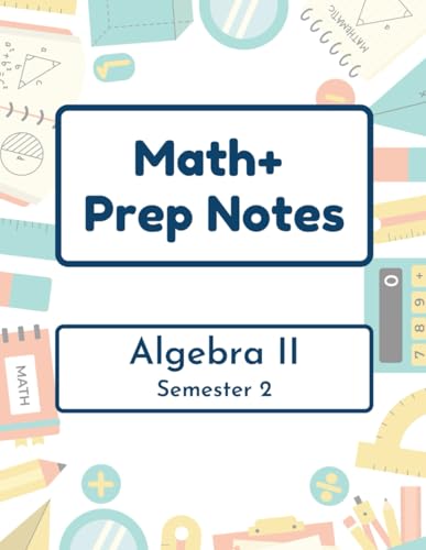 Math+ Algebra II Prep Notes - Semester 2: 2025-2026 - Epic Charter Schools