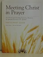 Meeting Christ in Prayer an 8 Week Life-enriching Experience Based on the Spiritual Excercises of St. Ignatius 0829425799 Book Cover