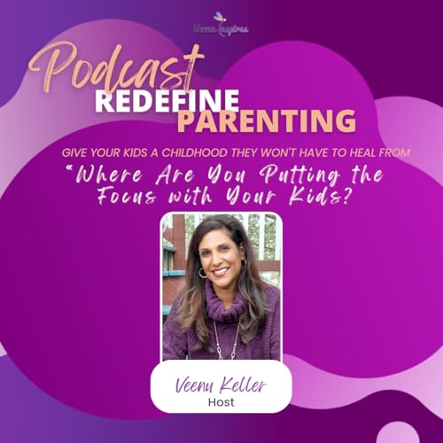 Where Are You Putting the Focus with Your Kids? &ndash; Unlocking the Power of Intentional Parenting