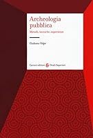 Archeologia pubblica. Metodi, tecniche, esperienze 8843099884 Book Cover