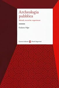 Archeologia pubblica. Metodi, tecniche, esperienze